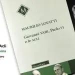 Giovanni XXIII, Paolo VI e le ACLI. La presentazione il 12 aprile a Roma