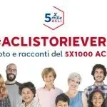 #ACLISTORIEVERE: Il racconto e i protagonisti dei progetti realizzati con il 5X1000 alle ACLI