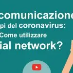 Covid-19: Video sulla comunicazione ai tempi del coronavirus, come utilizzare i social network?
