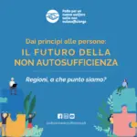 “Dai principi alle persone: il futuro della non autosufficienza”, al via la campagna del “Patto” nelle Regioni